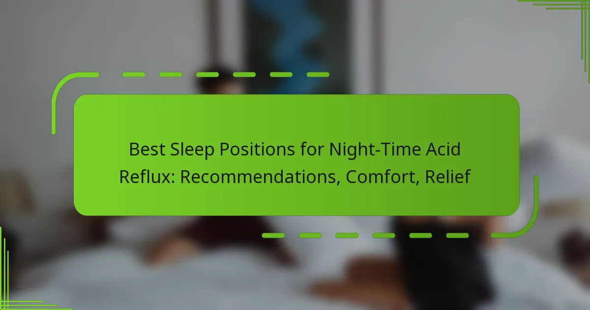 Best Sleep Positions for Night-Time Acid Reflux: Recommendations, Comfort, Relief