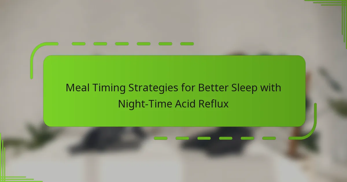 Meal Timing Strategies for Better Sleep with Night-Time Acid Reflux