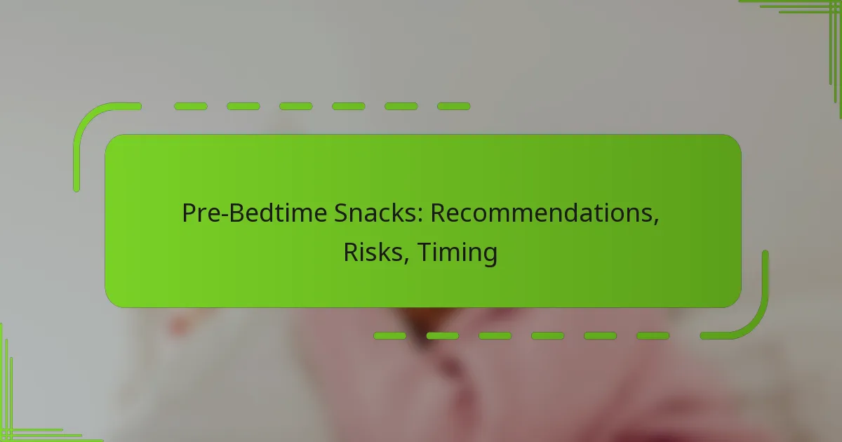 Pre-Bedtime Snacks: Recommendations, Risks, Timing