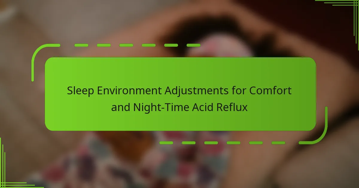 Sleep Environment Adjustments for Comfort and Night-Time Acid Reflux