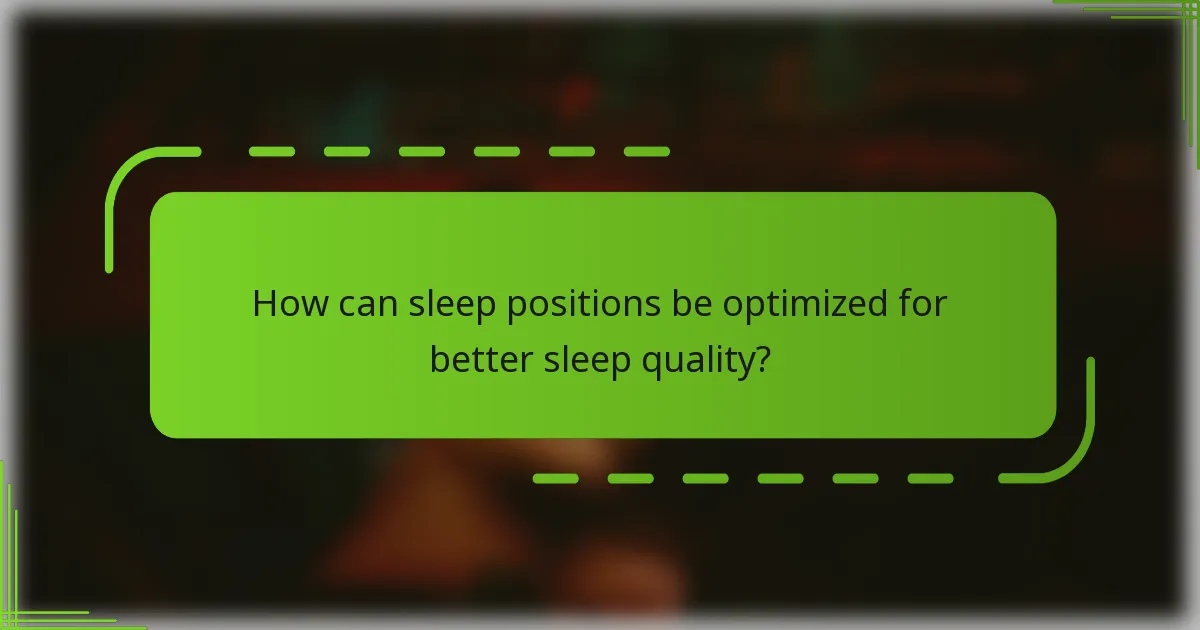 How can sleep positions be optimized for better sleep quality?