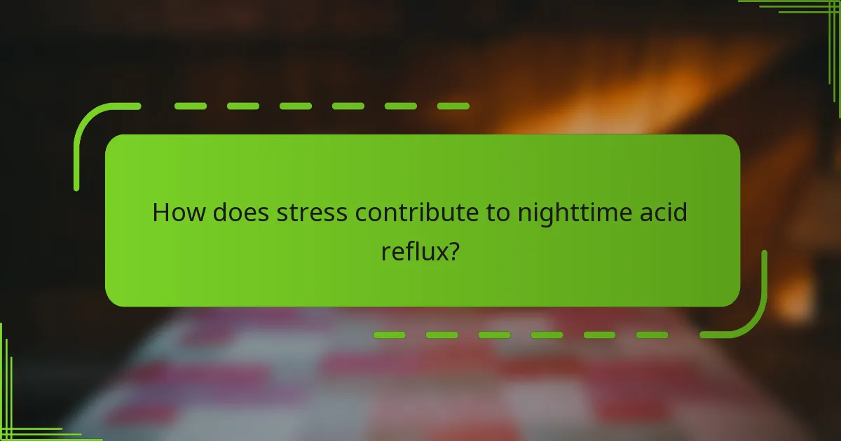 How does stress contribute to nighttime acid reflux?