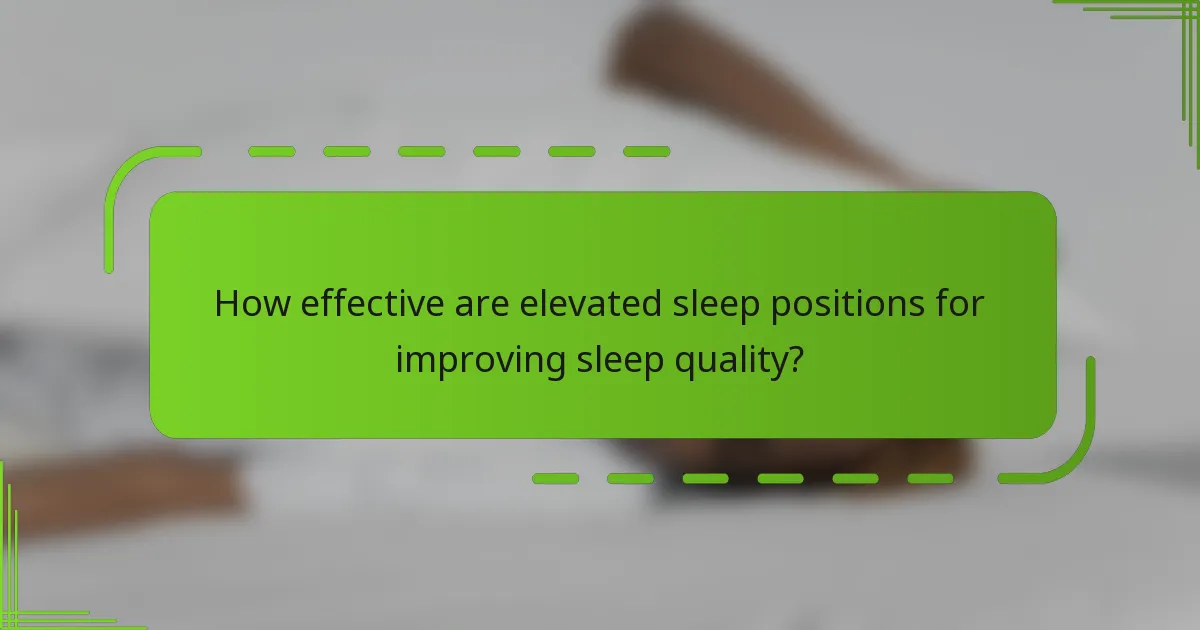 How effective are elevated sleep positions for improving sleep quality?