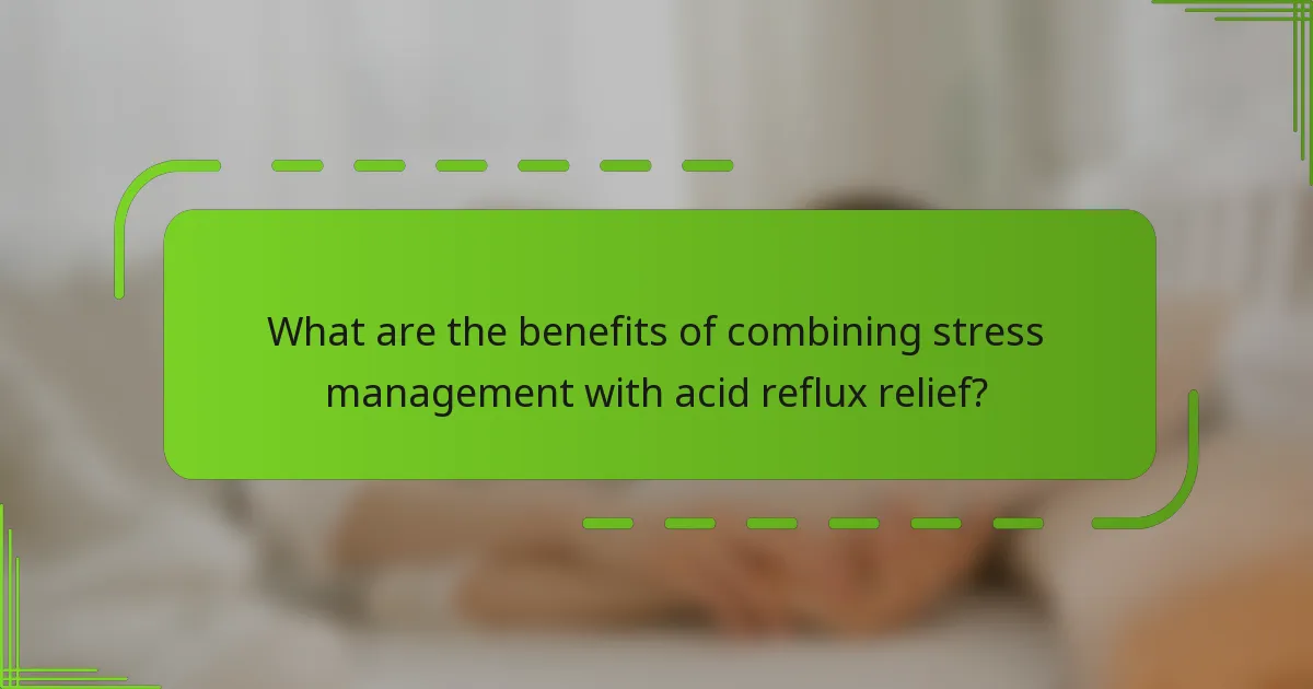 What are the benefits of combining stress management with acid reflux relief?