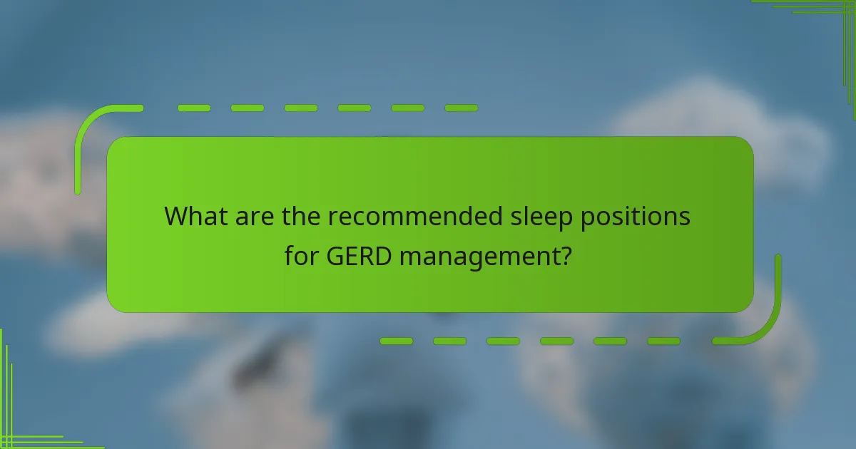 What are the recommended sleep positions for GERD management?