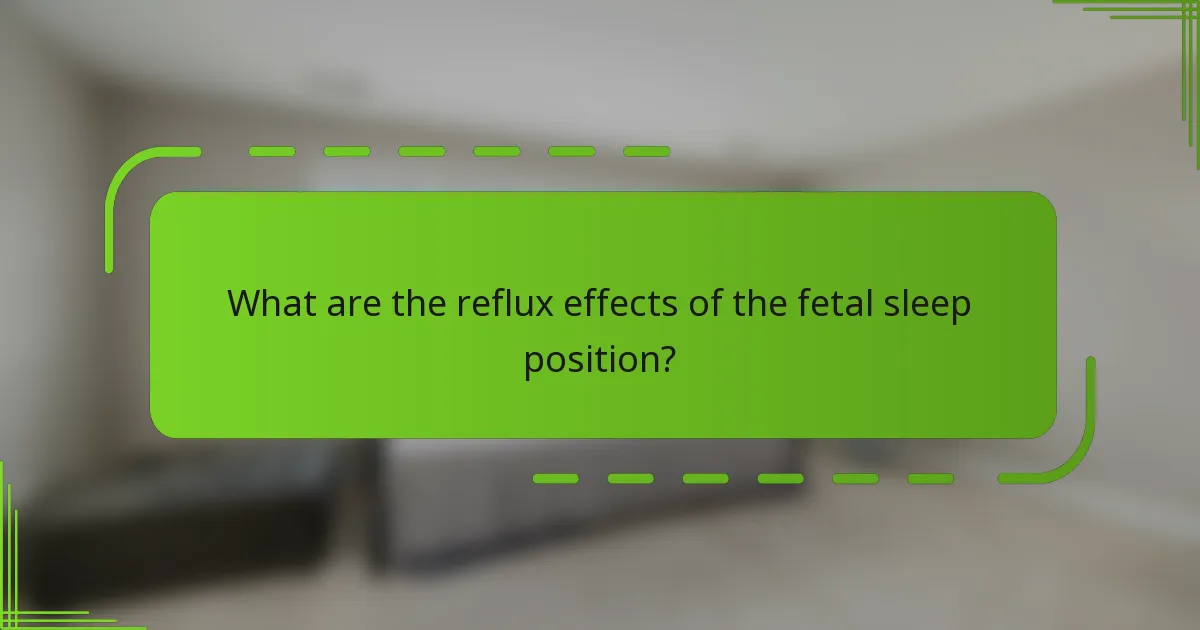 What are the reflux effects of the fetal sleep position?