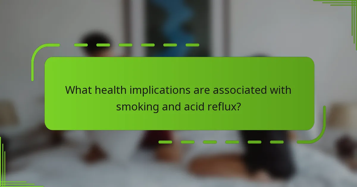 What health implications are associated with smoking and acid reflux?