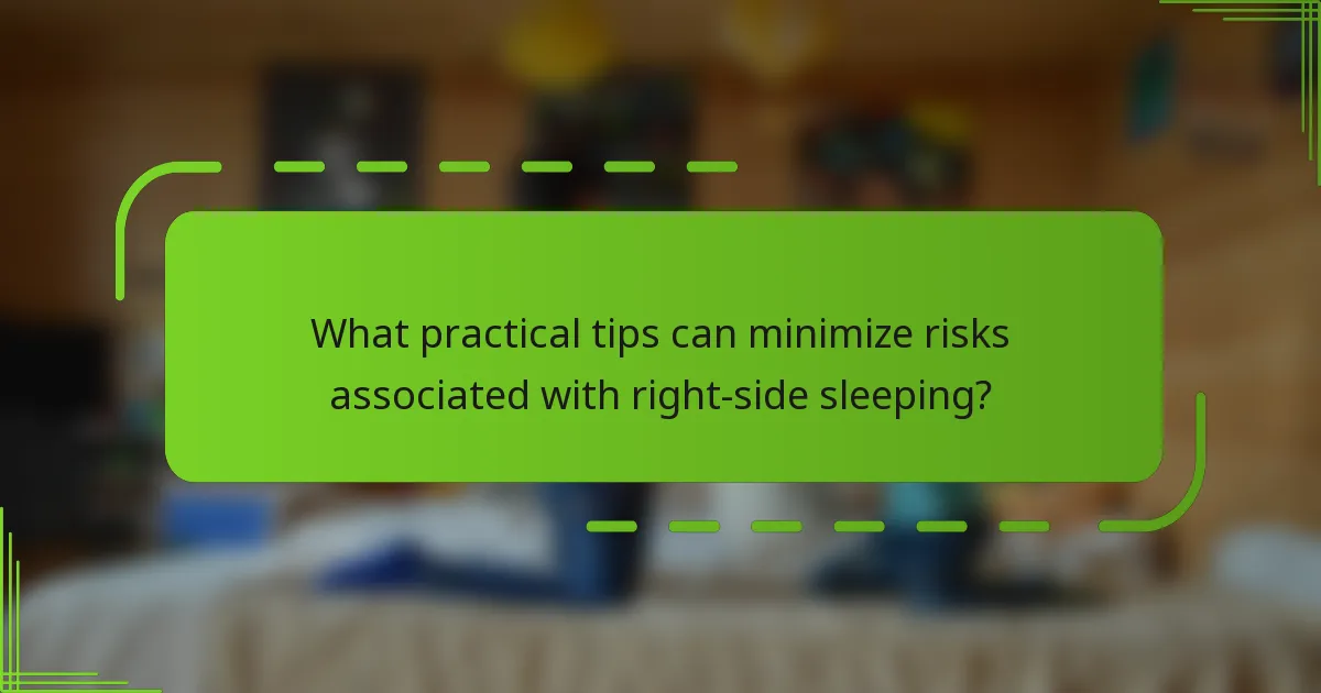 What practical tips can minimize risks associated with right-side sleeping?