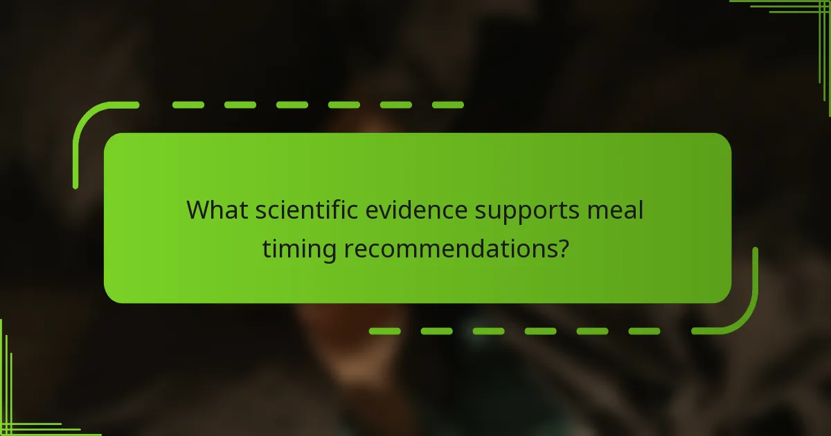 What scientific evidence supports meal timing recommendations?