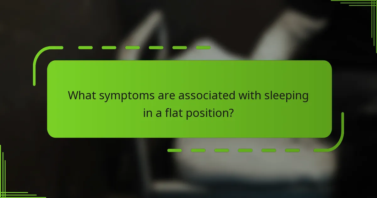 What symptoms are associated with sleeping in a flat position?