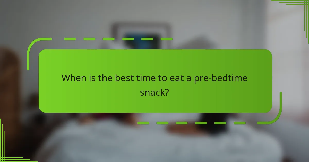 When is the best time to eat a pre-bedtime snack?