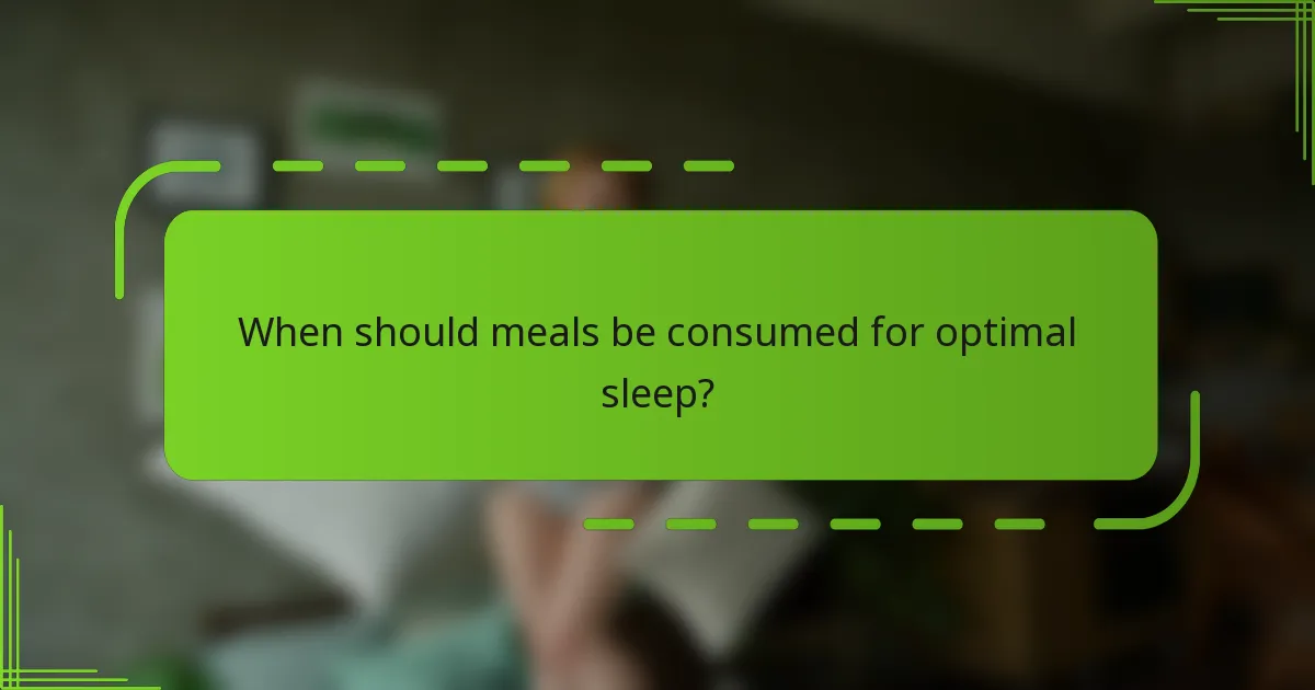 When should meals be consumed for optimal sleep?