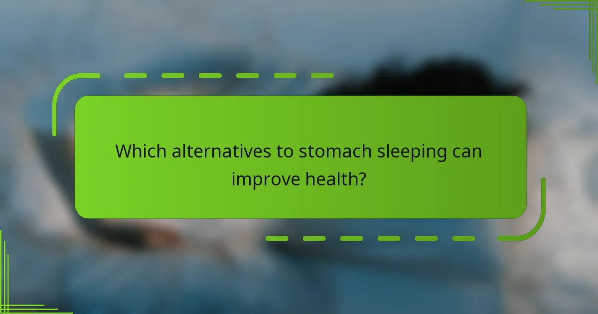 Which alternatives to stomach sleeping can improve health?