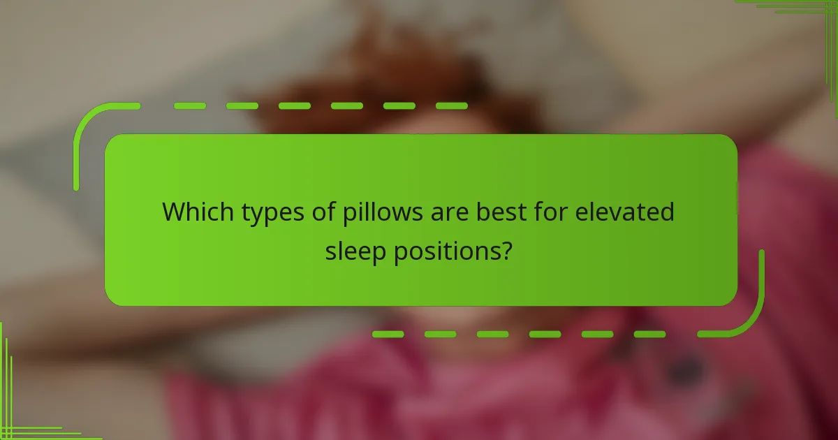 Which types of pillows are best for elevated sleep positions?